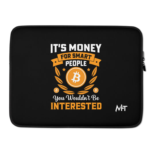 It's money for Smart People, you wouldn't be interested - Laptop Sleeve by DarkByteGear