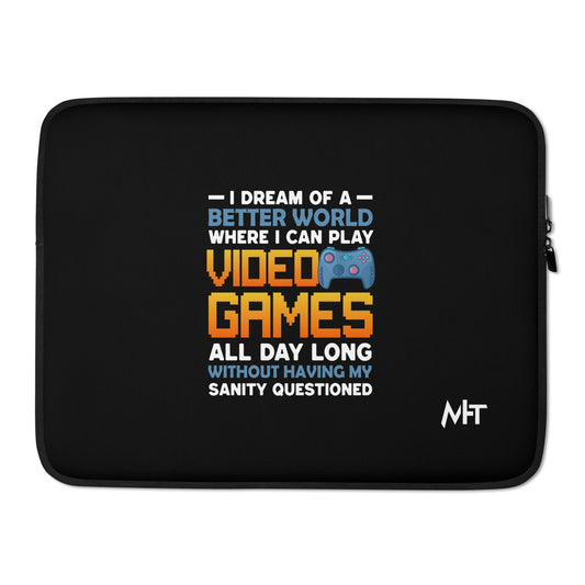 I Dream of a Better World where I can Play Video Games - Laptop Sleeve by DarkByteGear