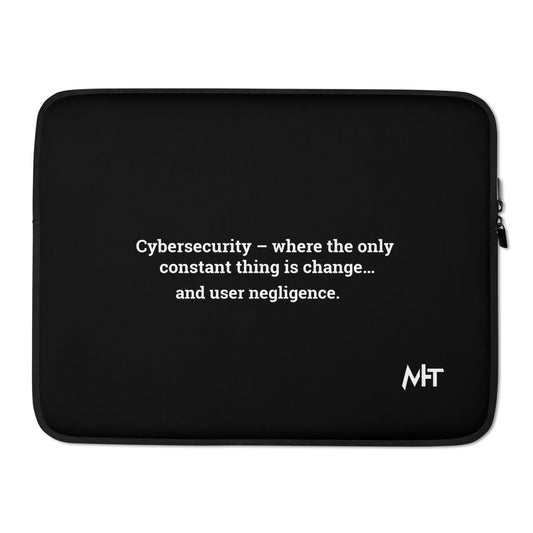 Cybersecurity where the only constant thing is change and user negligence V1 - Laptop Sleeve by DarkByteGear