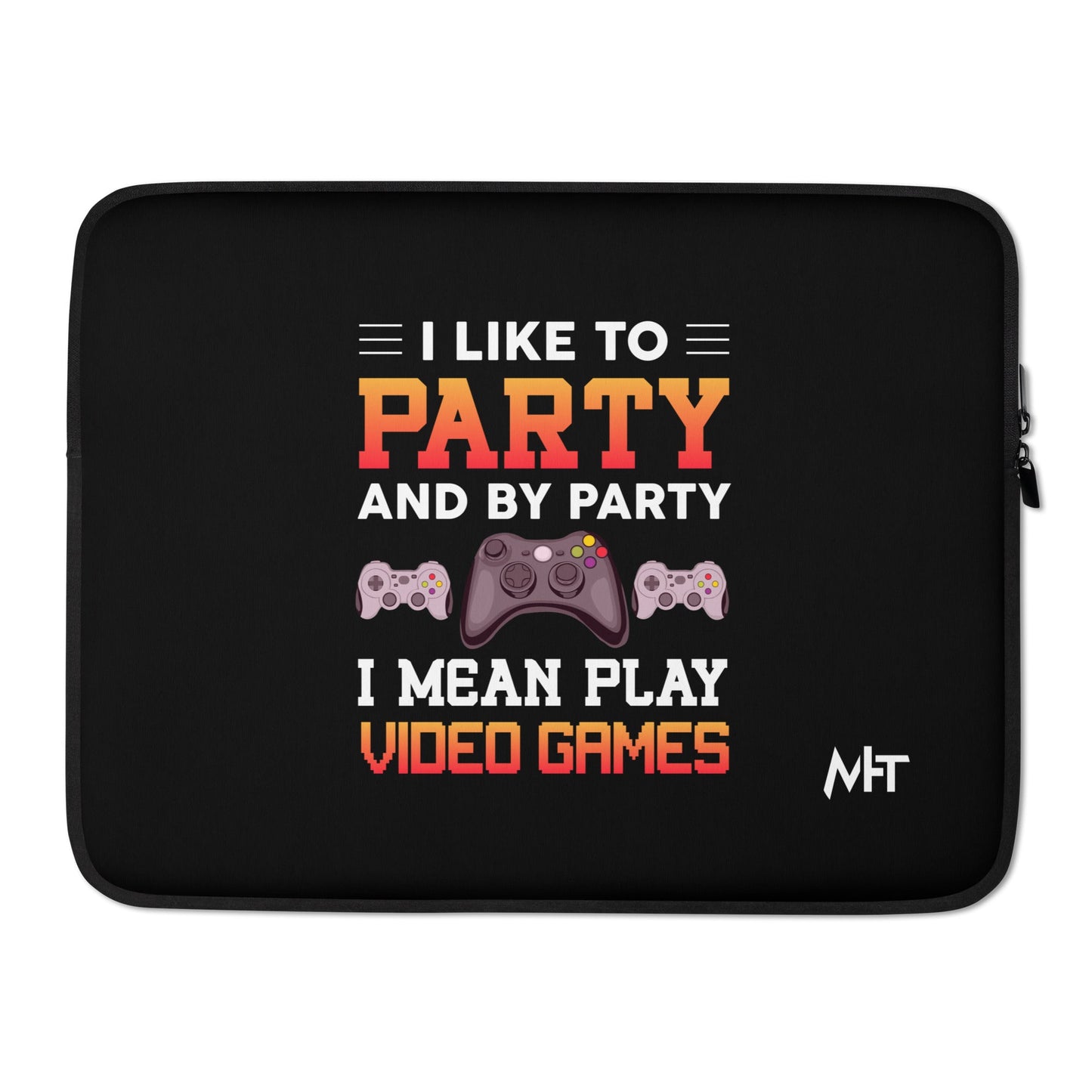 I Like to Party and by Party, I mean Play Video Games - Laptop Sleeve by DarkByteGear