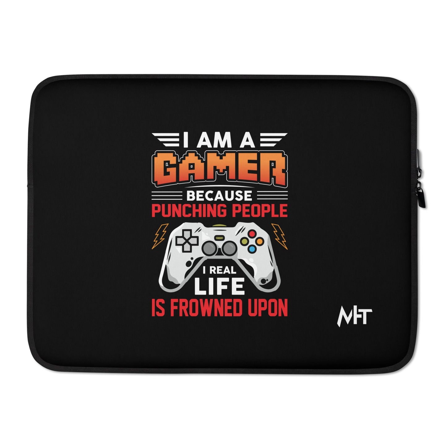 I am a Gamer because Punching people in real life is frowned upon - Laptop Sleeve by DarkByteGear