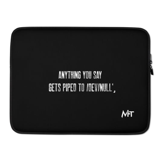 Anything you say Gets piped to devnull V1 - Laptop Sleeve by DarkByteGear