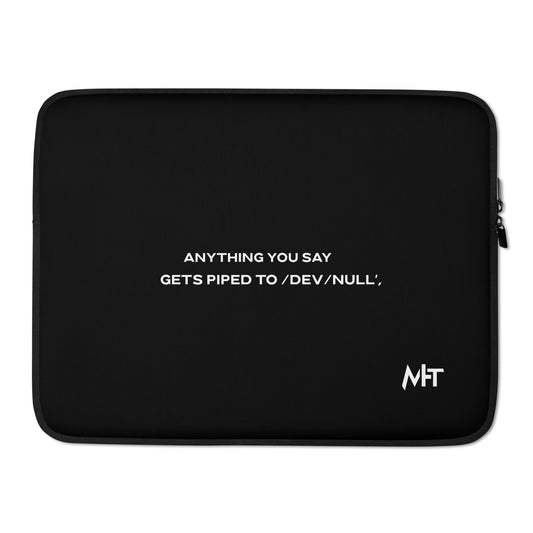 Anything you say Gets piped to devnull V2 - Laptop Sleeve by DarkByteGear