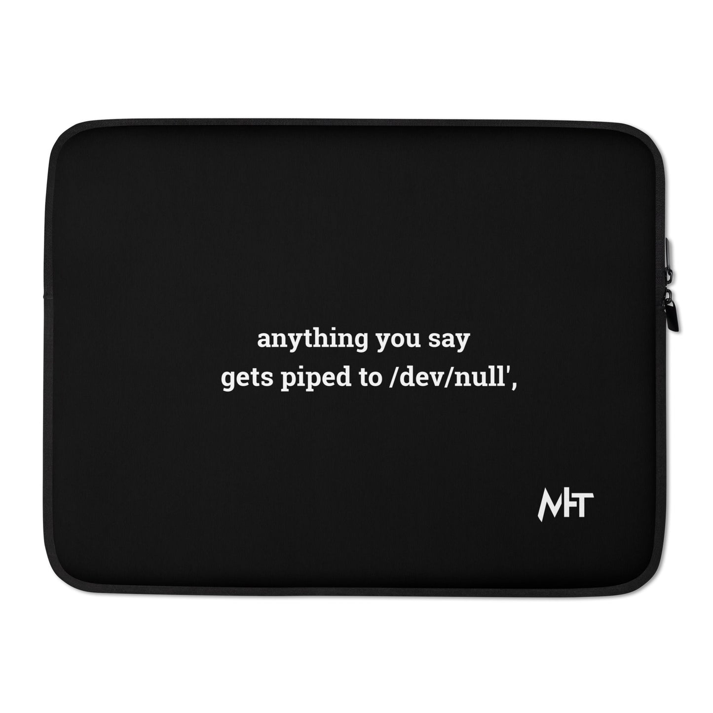 Anything you say Gets piped to devnull - Laptop Sleeve by DarkByteGear
