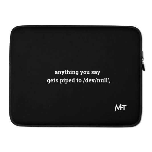 Anything you say Gets piped to devnull - Laptop Sleeve by DarkByteGear