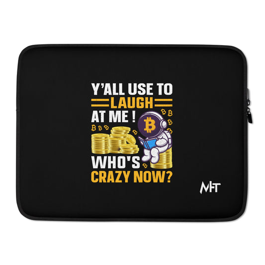 Y'all used to Laugh at Me. Who's crazy, now? - Laptop Sleeve by DarkByteGear