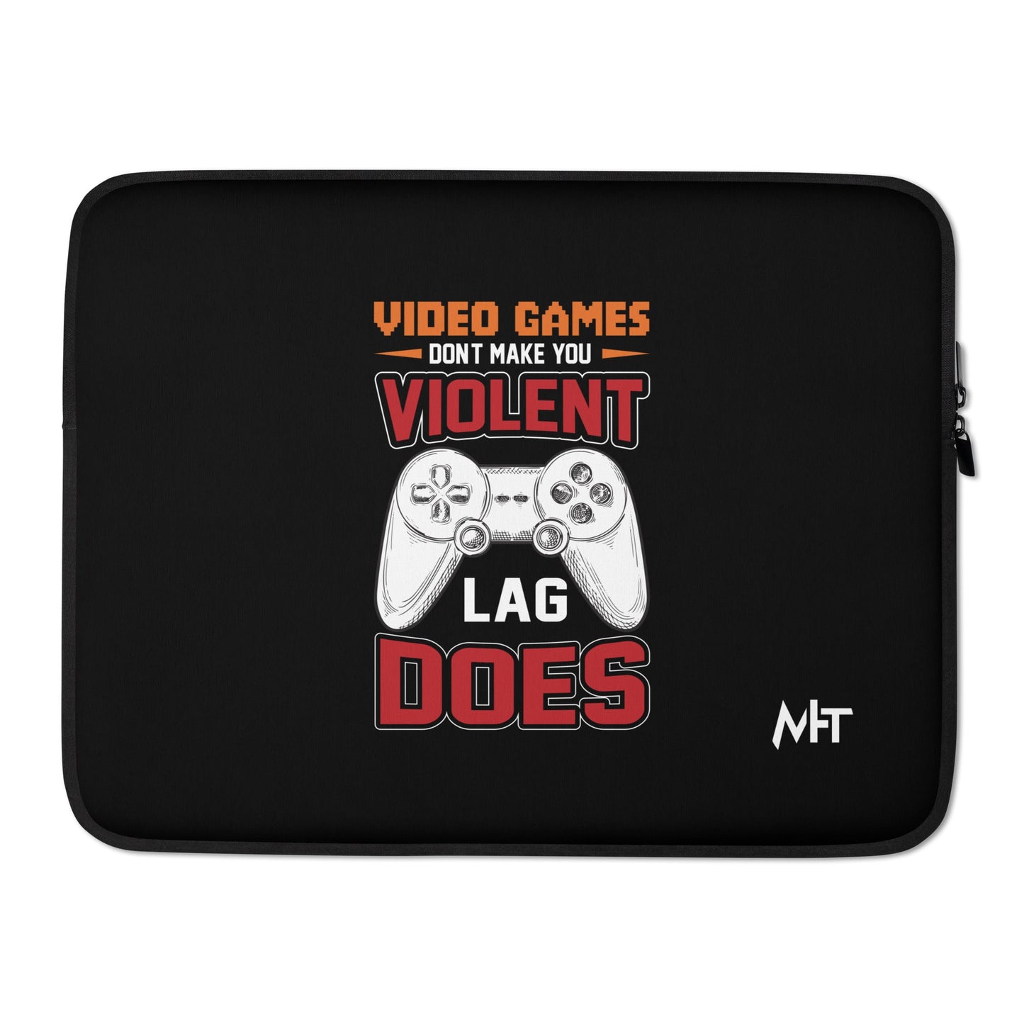 Video Games don't Make you Violent, but Lag does - Laptop Sleeve by DarkByteGear