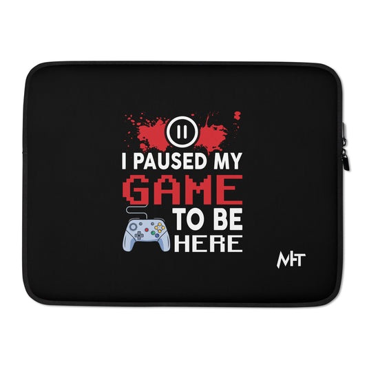 I Paused my Game to be here ( red pixelated text ) - Laptop Sleeve by DarkByteGear