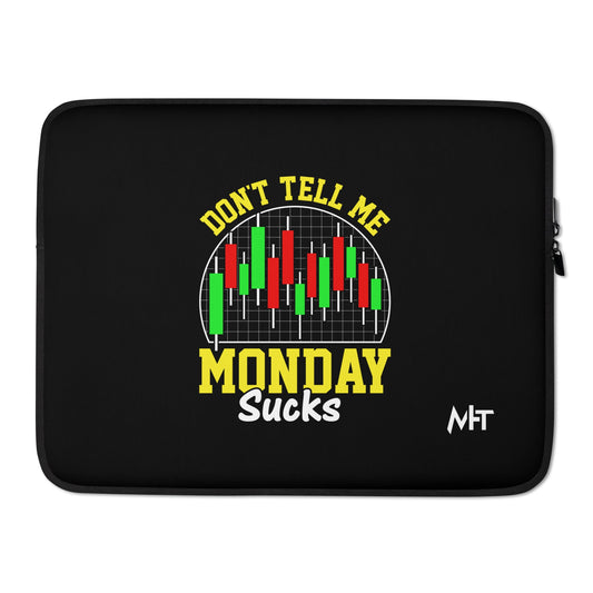 Don't Tell me Monday Sucks - Laptop Sleeve by DarkByteGear
