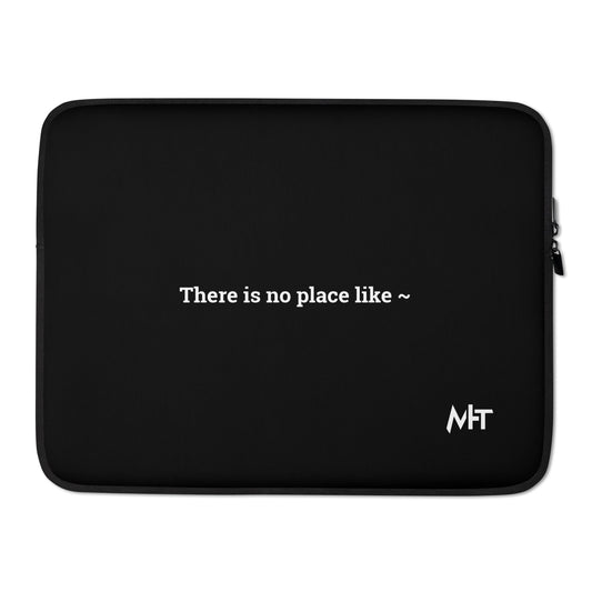 There is no Place like ~ - Laptop Sleeve by DarkByteGear