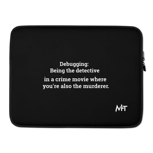 Debugging Being the detective in a crime movie where you are also the murderer - Laptop Sleeve by DarkByteGear