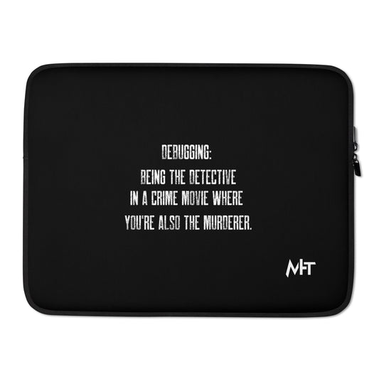 Debugging Being the detective in a crime movie where you are also the murderer V2 - Laptop Sleeve by DarkByteGear