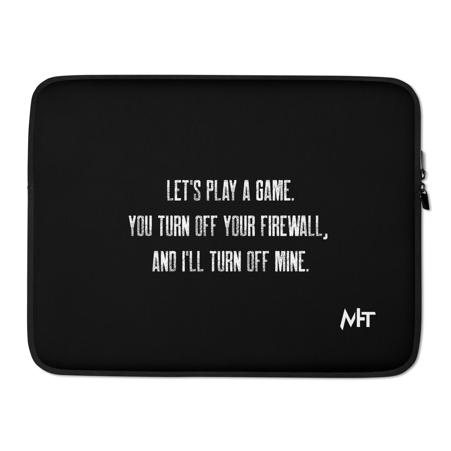 Let's Play a game: You Turn off your firewall and I'll Turn off mine V2 - Laptop Sleeve by DarkByteGear
