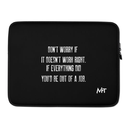 Don't worry if it doesn't work right: if everything did, you would be out of your job V2 - Laptop Sleeve by DarkByteGear