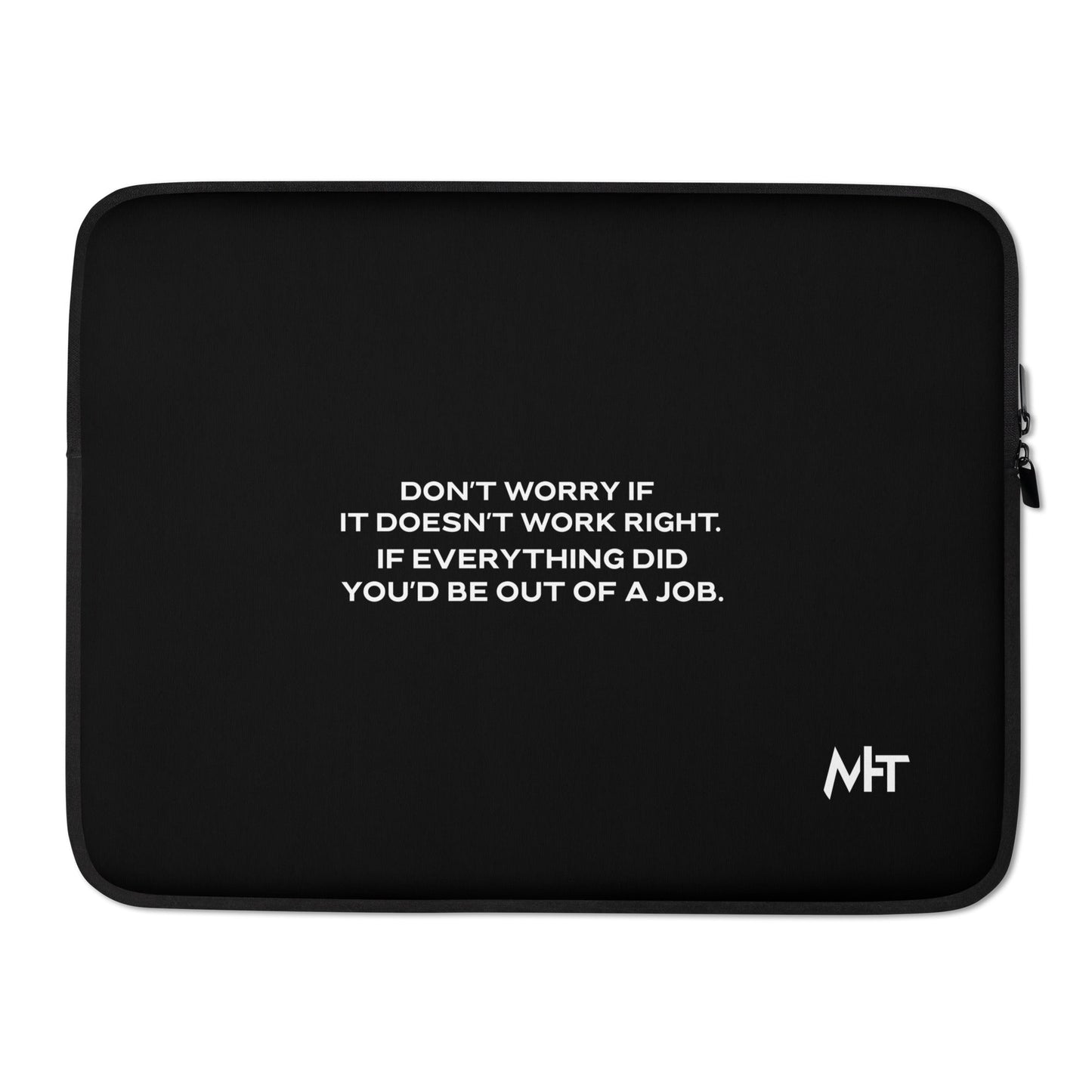 Don't worry if it doesn't work right: if everything did, you would be out of your job - Laptop Sleeve by DarkByteGear
