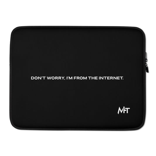 Don't worry I am from the Internet - Laptop Sleeve by DarkByteGear