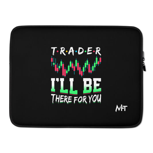 Trader: I'll be there for you - Laptop Sleeve by DarkByteGear