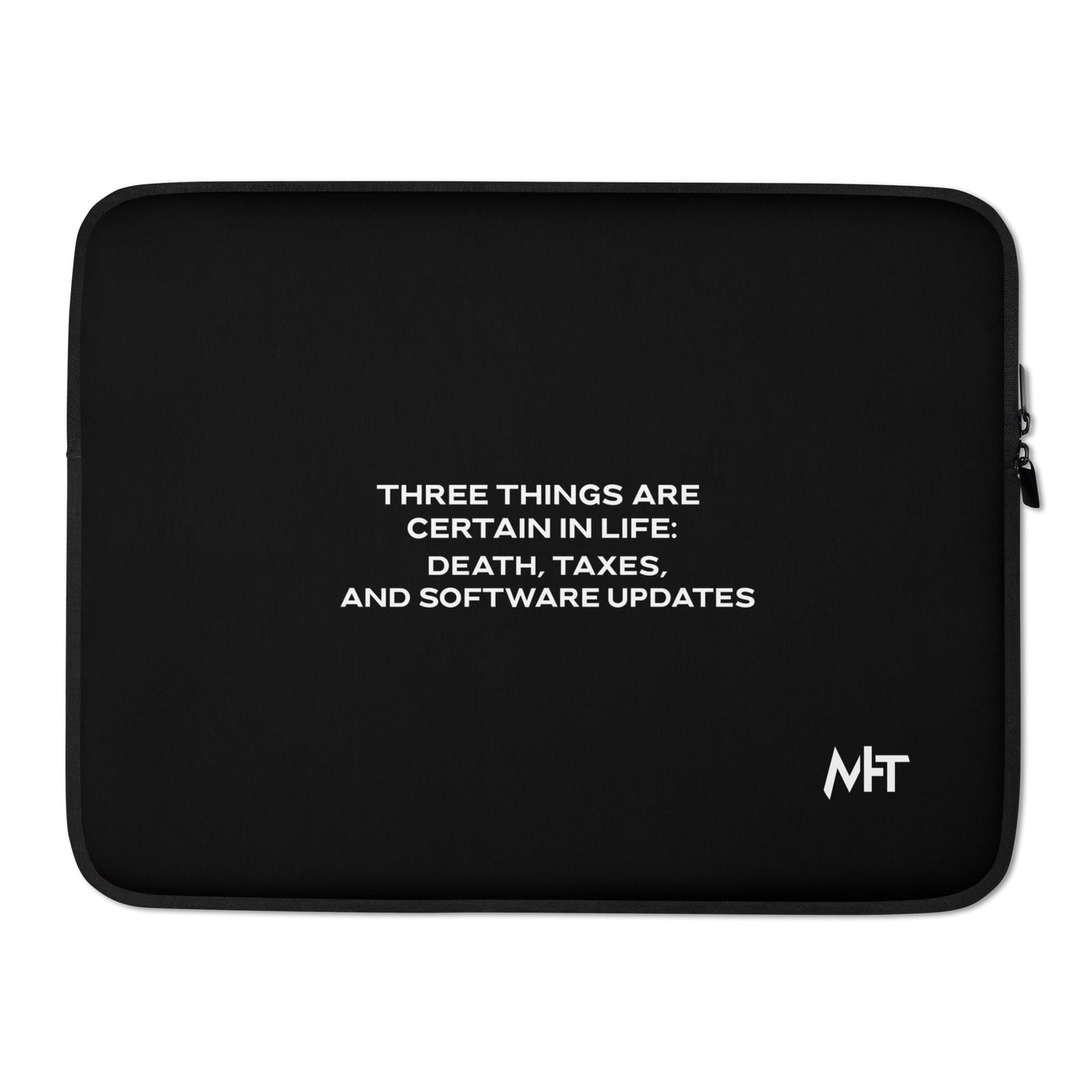 Three Things are certain in life Death, Taxes and Software Updates V1 - Laptop Sleeve by DarkByteGear