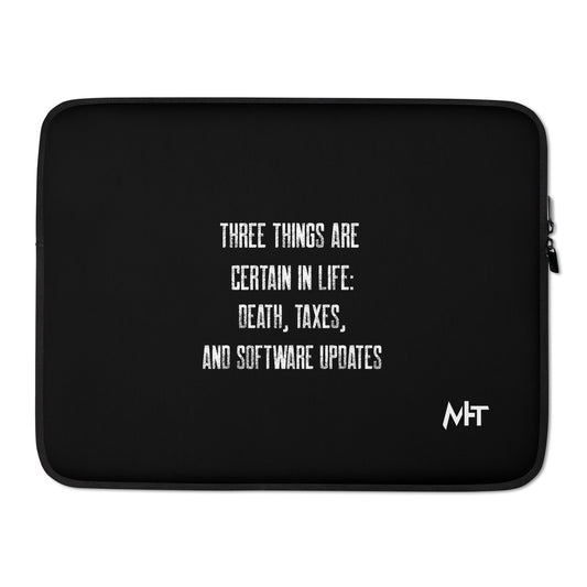 Three Things are certain in life Death, Taxes and Software Updates V2 - Laptop Sleeve by DarkByteGear