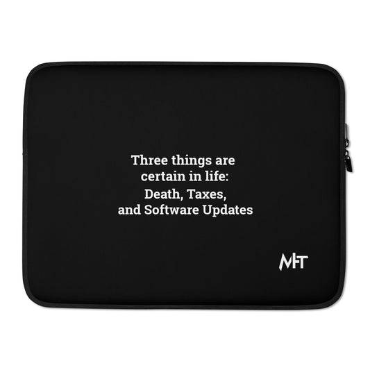 Three Things are certain in life Death, Taxes and Software Updates - Laptop Sleeve by DarkByteGear
