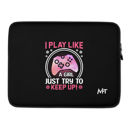 I Play like a girl Just Try to Keep up - Laptop Sleeve by DarkByteGear