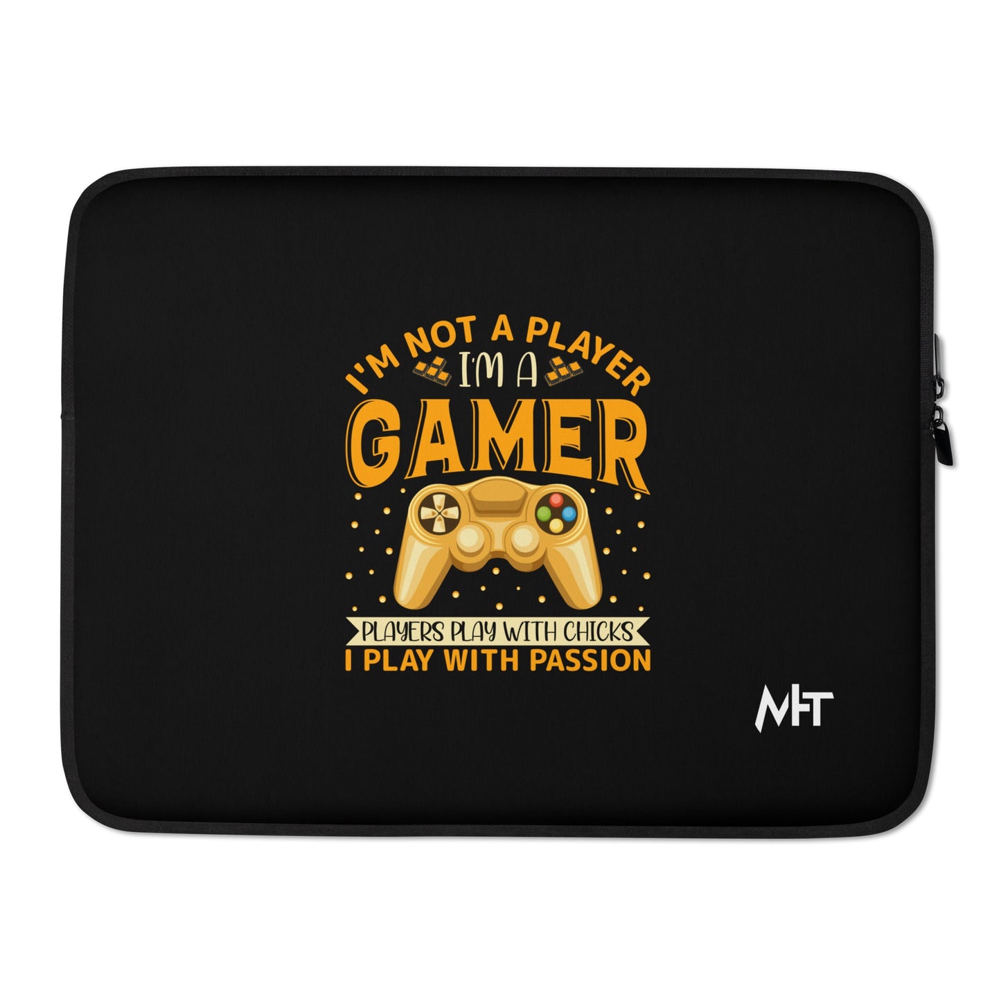 I am not a Player, I am a Gamer; Player plays with Chicks, I play with Passion - Laptop Sleeve by DarkByteGear