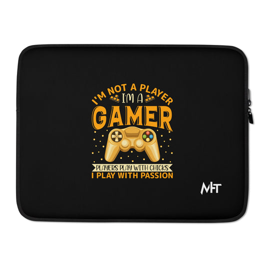 I am not a Player, I am a Gamer; Player plays with Chicks, I play with Passion - Laptop Sleeve by DarkByteGear