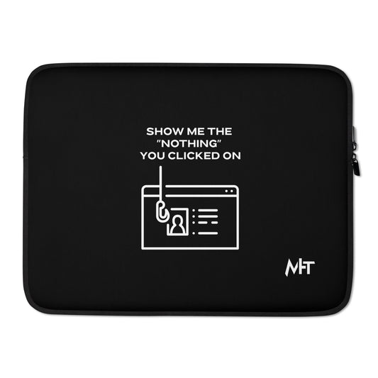 Show me the Nothing you Clicked on - Laptop Sleeve by DarkByteGear