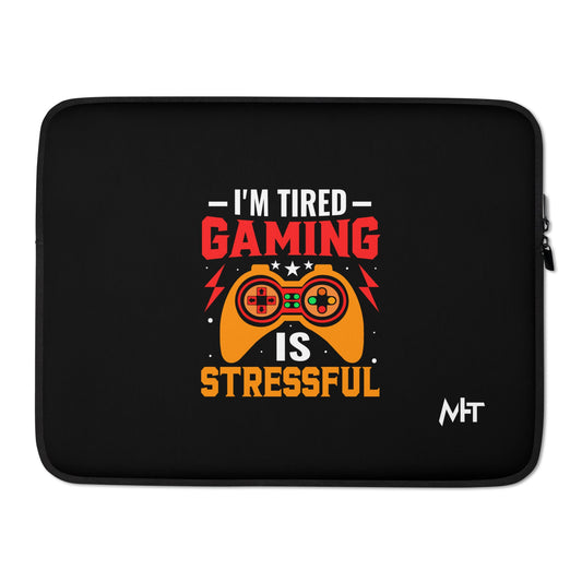 I'm Tired, Gaming is Stressful - Laptop Sleeve by DarkByteGear