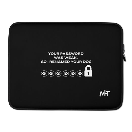 Your Password was Weak, So I Renamed Your Dog - Laptop Sleeve by DarkByteGear