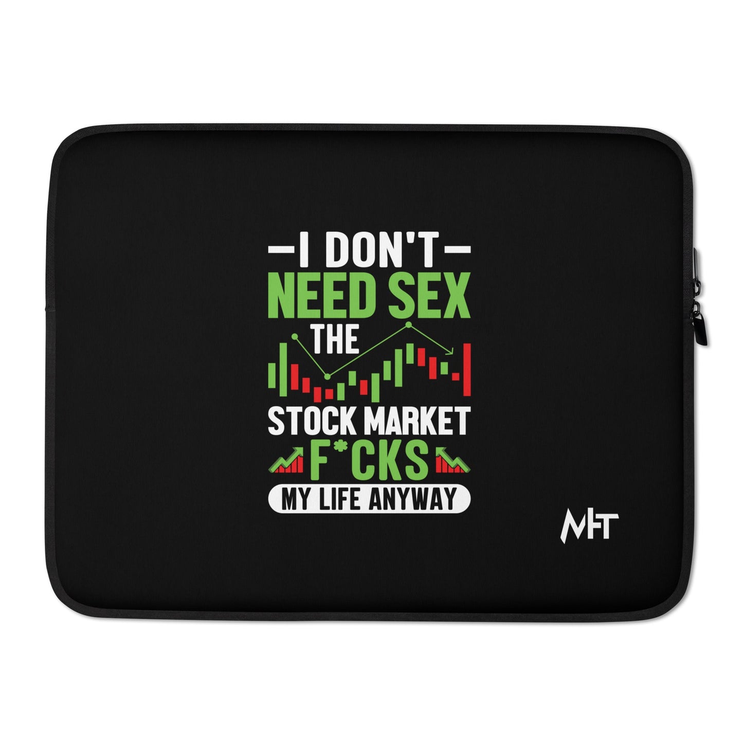 I don't Need sex, the Stock Market Fucks my life anyway - Laptop Sleeve by DarkByteGear