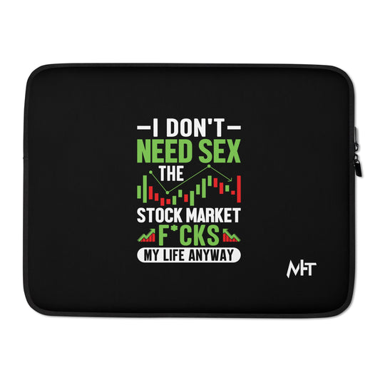 I don't Need sex, the Stock Market Fucks my life anyway - Laptop Sleeve by DarkByteGear