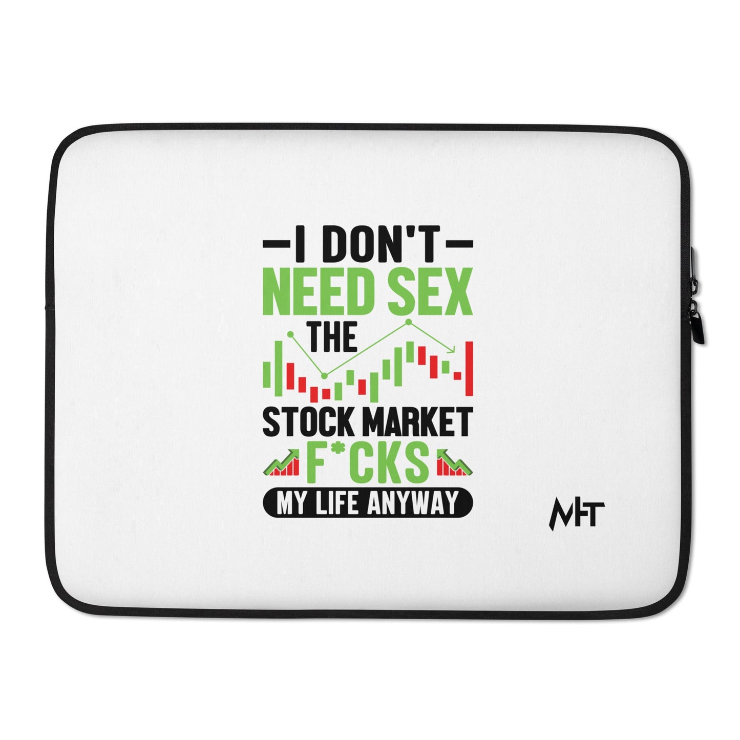 I don't Need sex, the Stock Market Fucks my life anyway in Dark Text - Laptop Sleeve by DarkByteGear