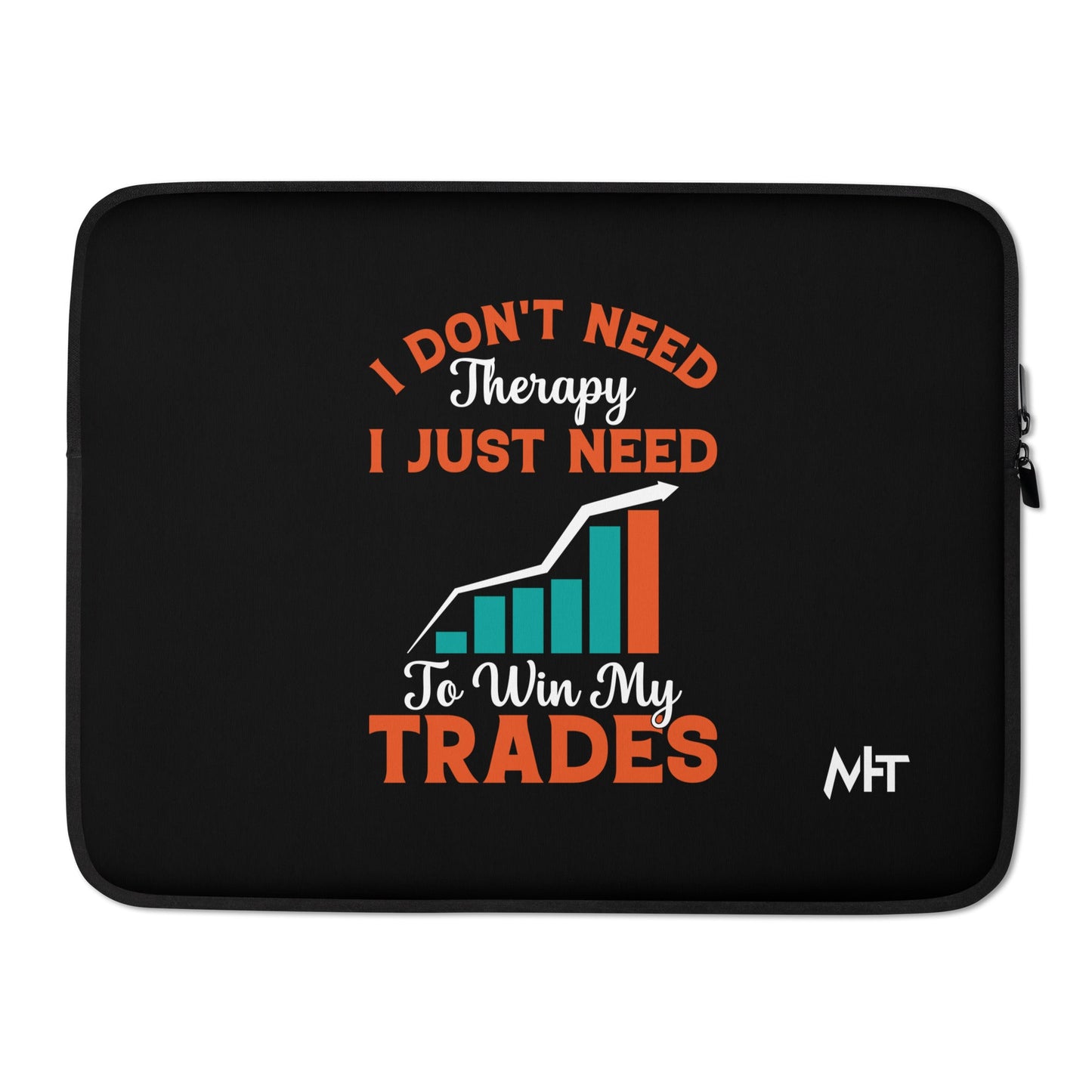 I don't Need therapy, I just Need to Win my Trades - Laptop Sleeve by DarkByteGear