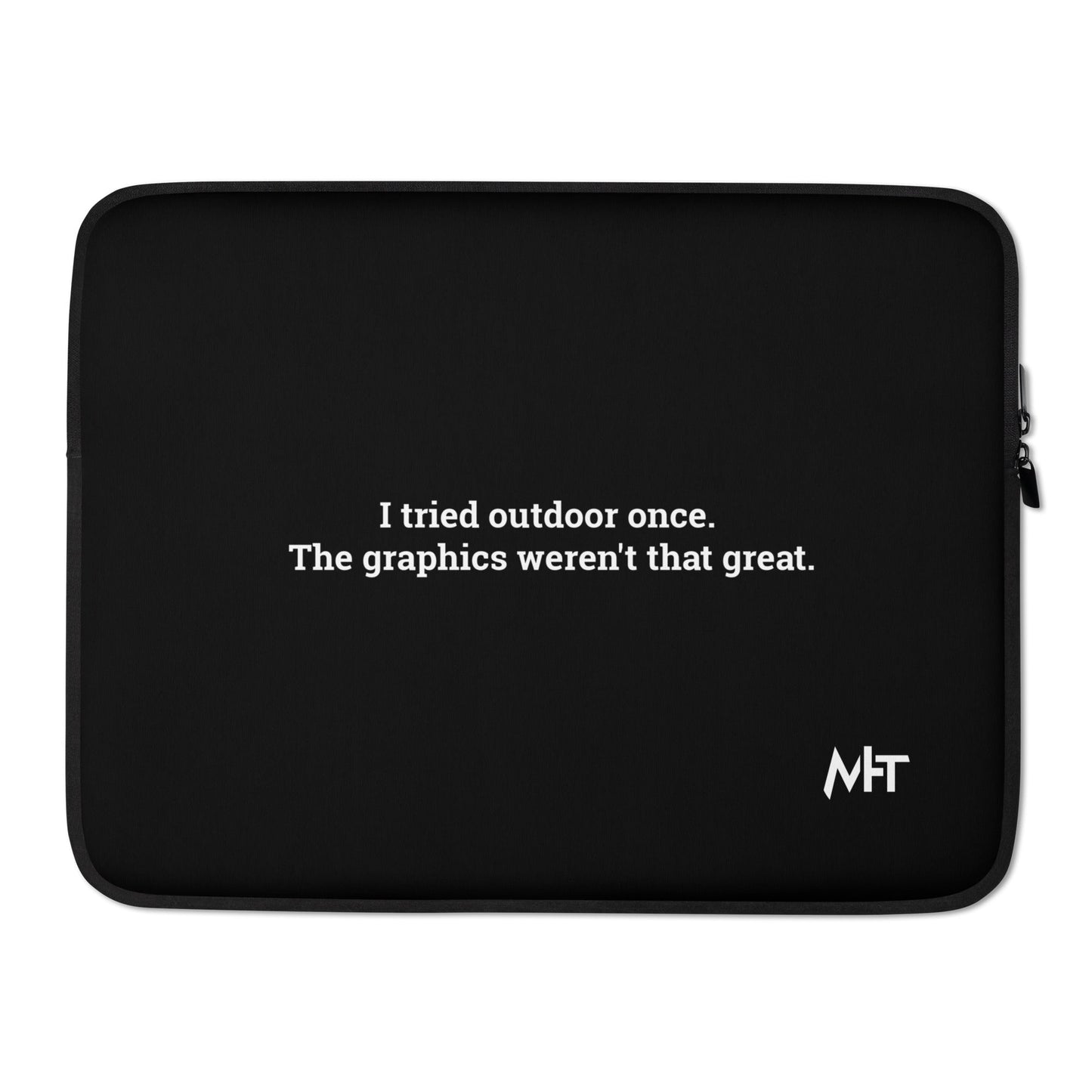 I Tried outdoor once, but the Graphics Weren't that good - Laptop Sleeve by DarkByteGear