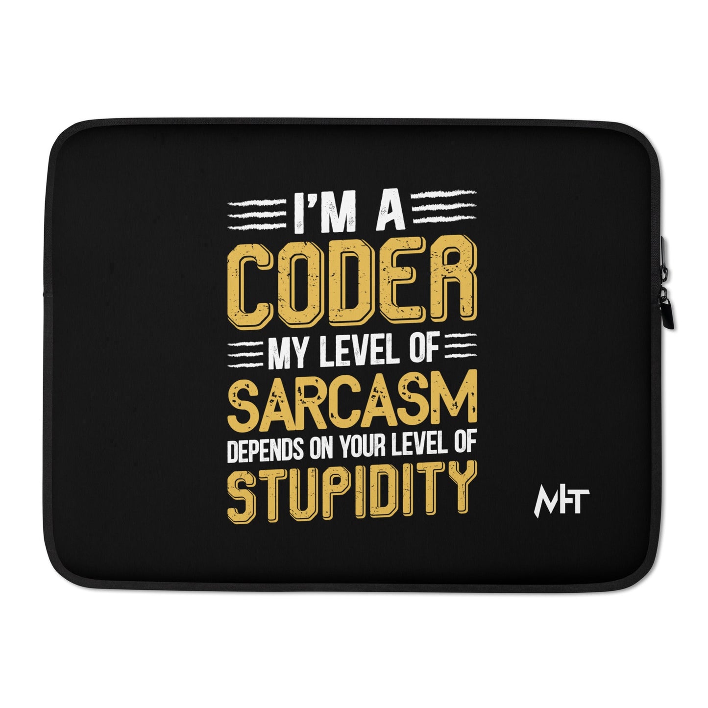 I am a Coder; my level of Sarcasm Depends on your level of Stupidity - Laptop Sleeve by DarkByteGear