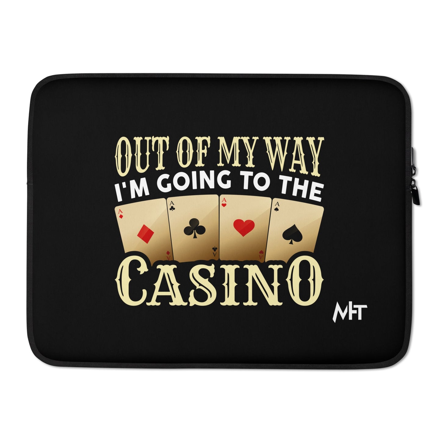 Out of My way; I am Going to the Casino - Laptop Sleeve by DarkByteGear