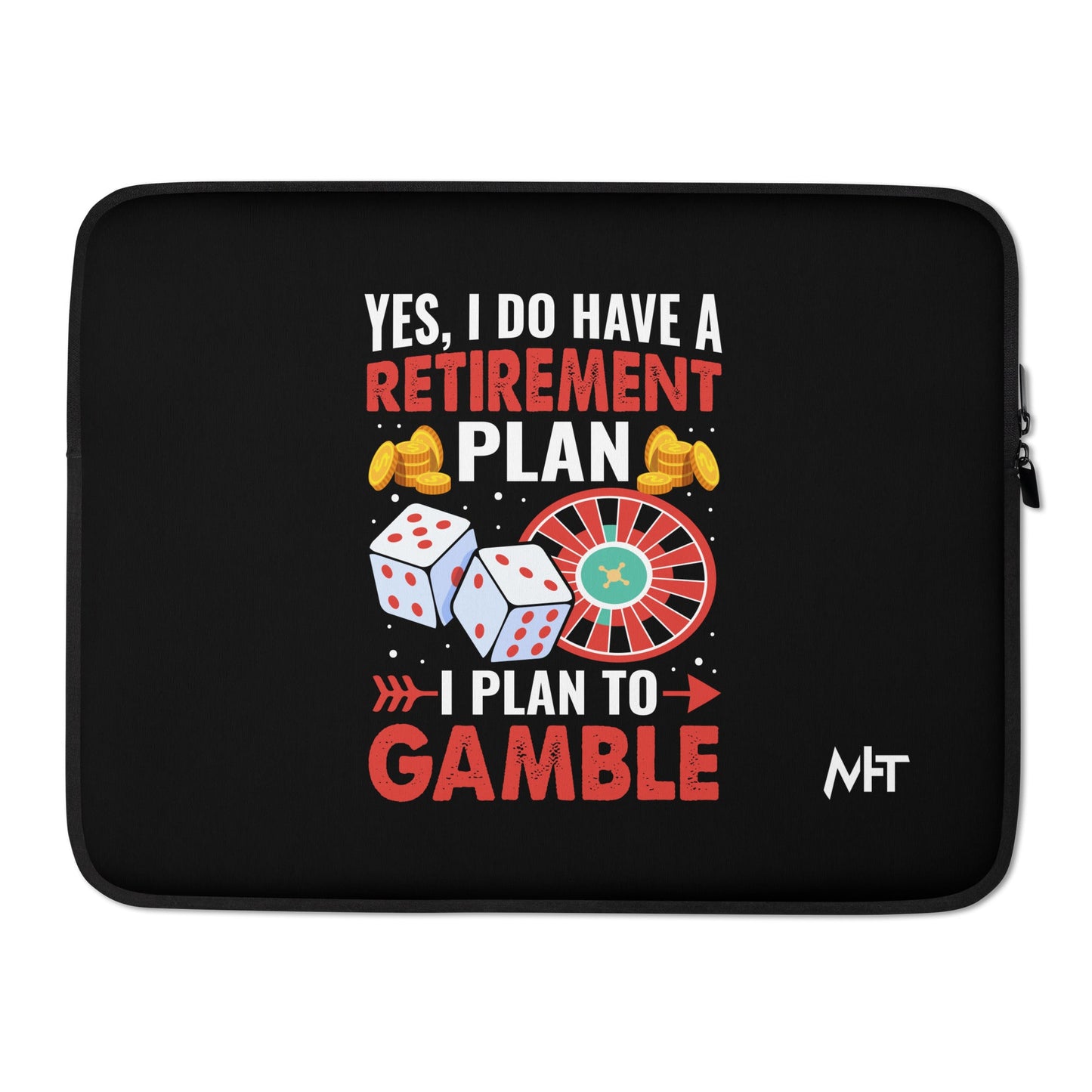I Have a Retirement Plan; I Plan to Gamble - Laptop Sleeve by DarkByteGear