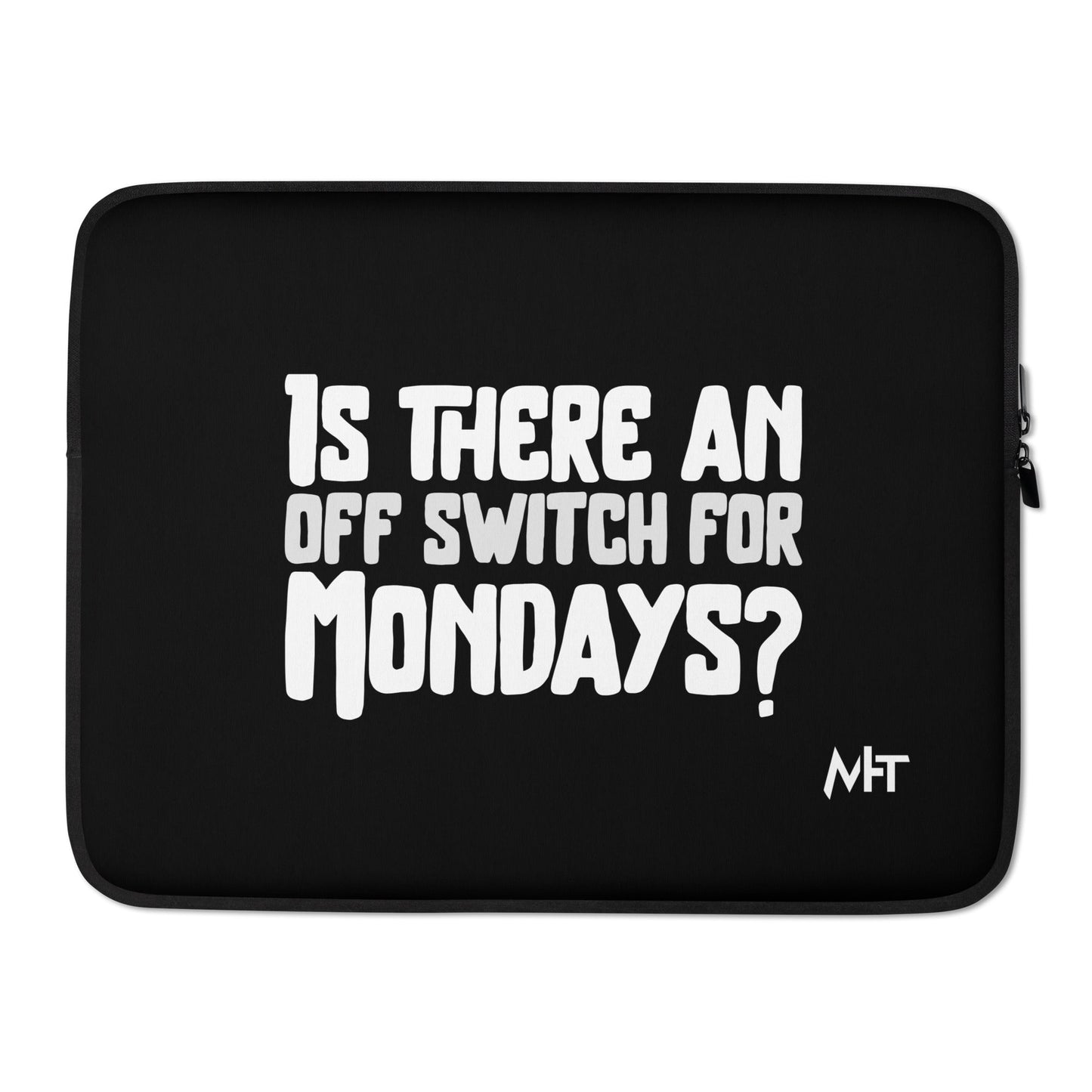 Is there an OFF switch for Mondays? - Laptop Sleeve by DarkByteGear