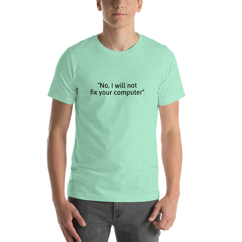No, I will not fix your computer - Short-Sleeve Unisex T-Shirt (black text) by DarkByteGear