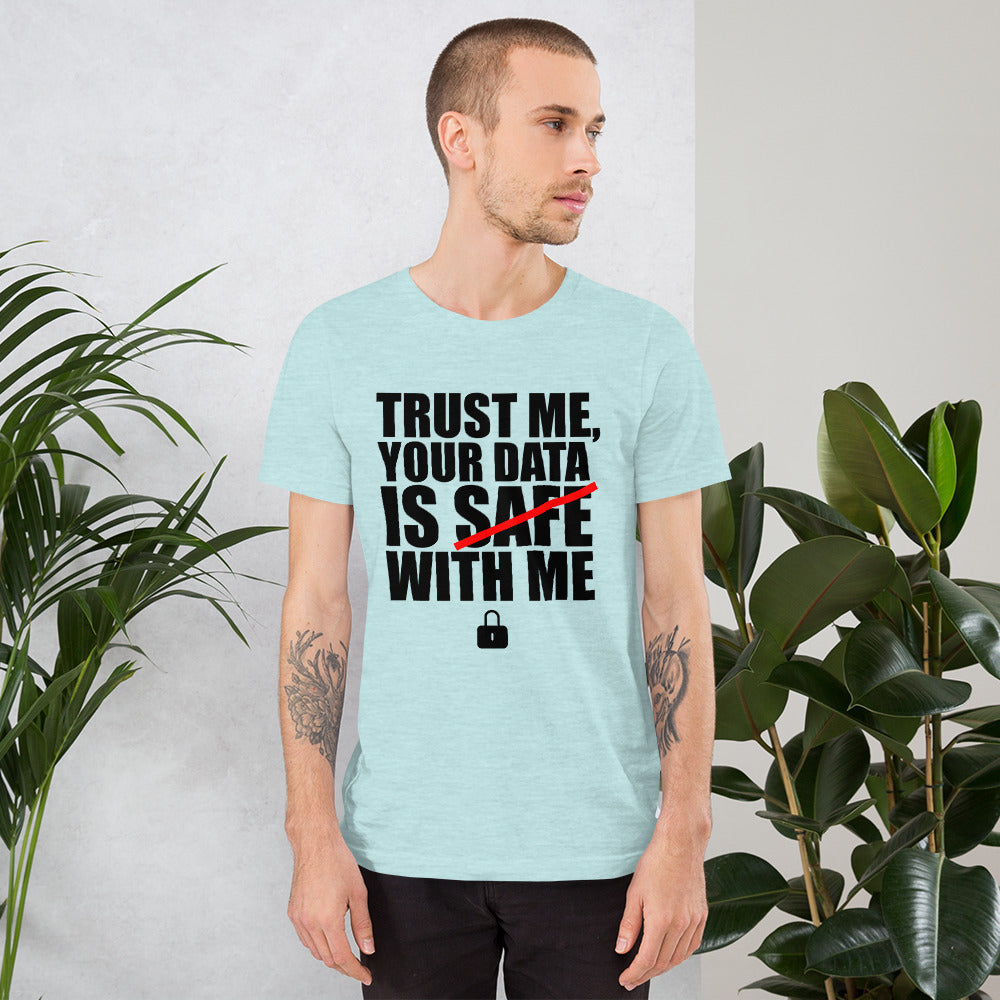 TRUST ME, YOUR DATA IS SAFE WITH ME - Short-Sleeve Unisex T-Shirt (black text) by DarkByteGear