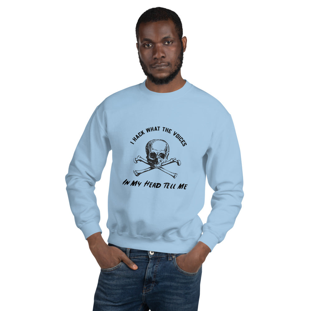 I Hack What The Voices In My Head Tell Me - Unisex Sweatshirt (black text) by DarkByteGear