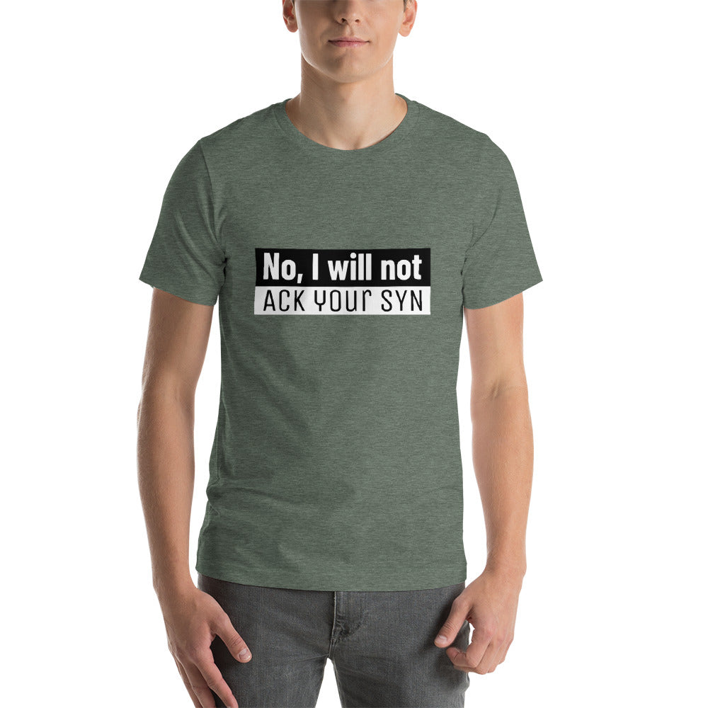 No, I will not ACK your SYN - Short-Sleeve Unisex T-Shirt (white text) by DarkByteGear