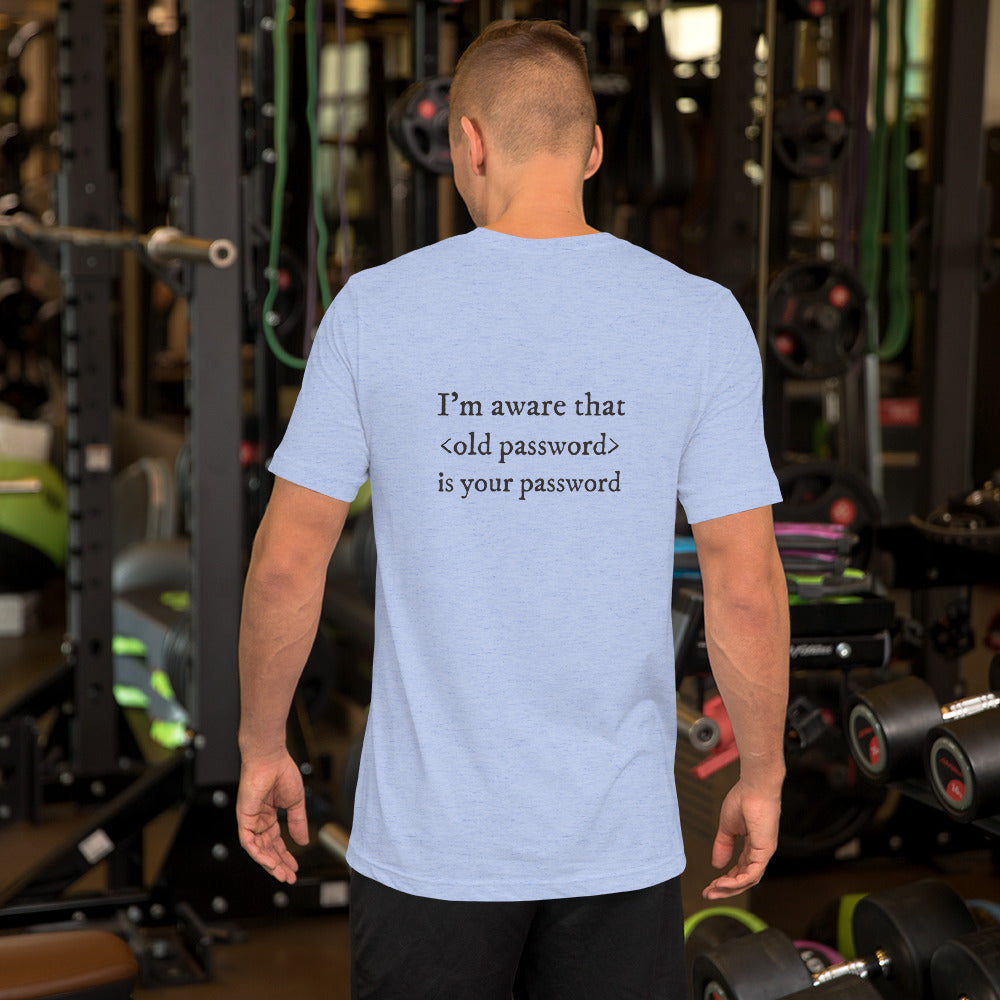 I'm aware that <old password> is your password - Short-Sleeve Unisex T-Shirt (black text) by DarkByteGear