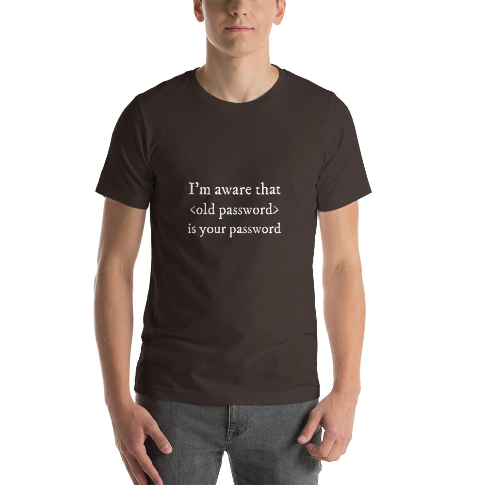 I'm aware that <old password> is your password - Short-Sleeve Unisex T-Shirt by DarkByteGear