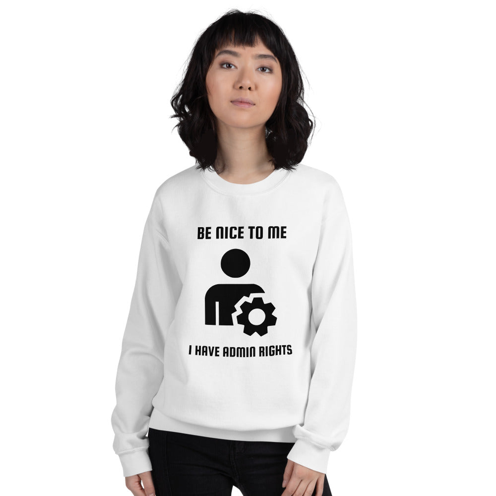 Be nice to me I have admin rights - Unisex Sweatshirt by DarkByteGear