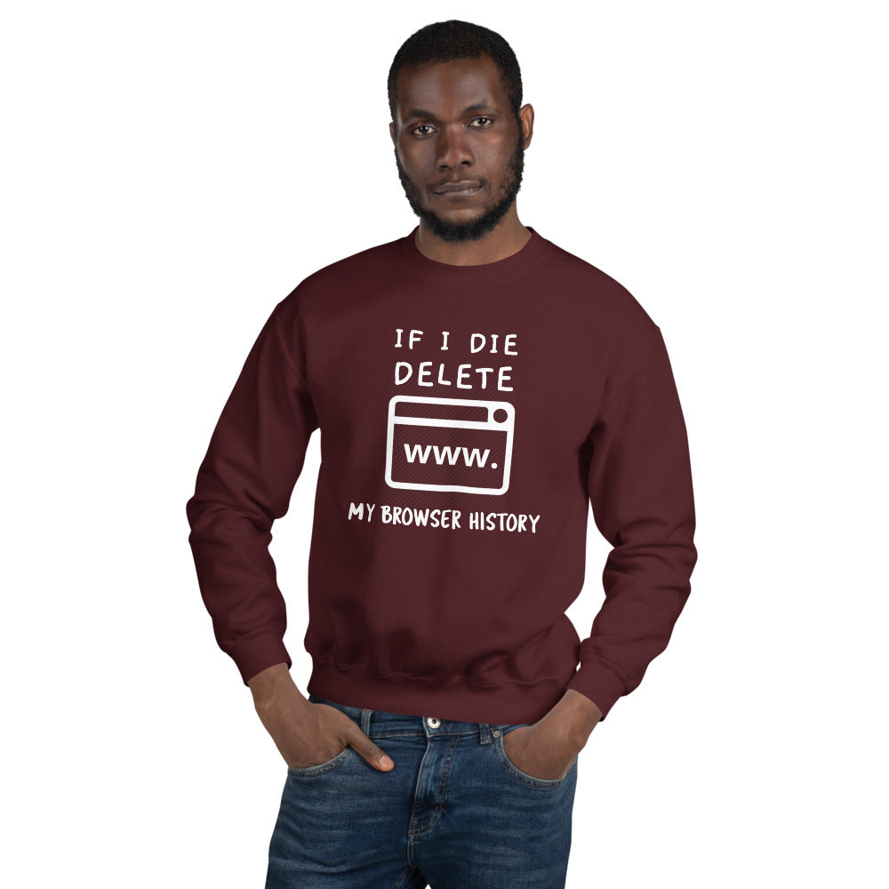 If I die, delete my browser history - Unisex Sweatshirt (white text) by DarkByteGear