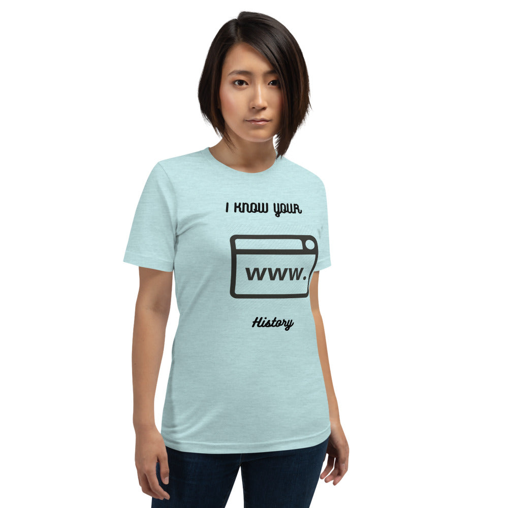 I know your browsing history - Short-Sleeve Unisex T-Shirt by DarkByteGear
