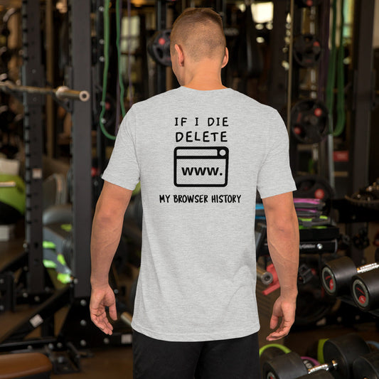If I die, delete my browser history - Short-Sleeve Unisex T-Shirt by DarkByteGear