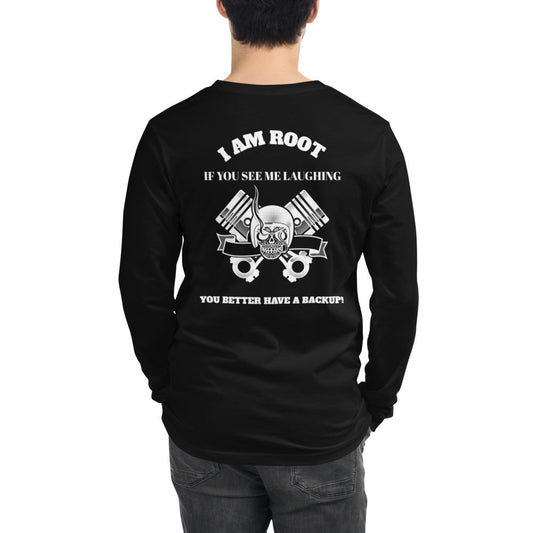 I Am Root If You See Me Laughing You Better Have A Backup - Unisex Long Sleeve Tee ( white text) by DarkByteGear